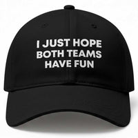 I Just Hope Both Teams Have Fun Baseball Cap Funny Sports