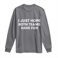I Just Hope Both Teams Have Fun Long Sleeve Shirt Funny Sports