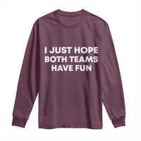 I Just Hope Both Teams Have Fun Long Sleeve Shirt Funny Sports