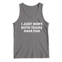 I Just Hope Both Teams Have Fun Tank Top Funny Sports
