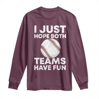 Funny Baseball Long Sleeve Shirt I Just Hope Both Teams Have Fun