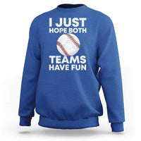 Funny Baseball Sweatshirt I Just Hope Both Teams Have Fun