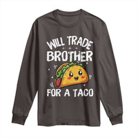 Will Trade Brother For A Taco Long Sleeve Shirt Funny Sibling Cinco De Mayo Taco Lovers
