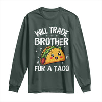 Will Trade Brother For A Taco Long Sleeve Shirt Funny Sibling Cinco De Mayo Taco Lovers