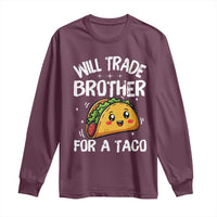 Will Trade Brother For A Taco Long Sleeve Shirt Funny Sibling Cinco De Mayo Taco Lovers