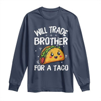 Will Trade Brother For A Taco Long Sleeve Shirt Funny Sibling Cinco De Mayo Taco Lovers