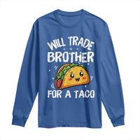 Will Trade Brother For A Taco Long Sleeve Shirt Funny Sibling Cinco De Mayo Taco Lovers