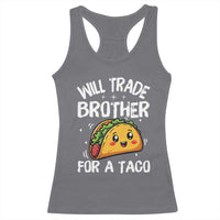 Will Trade Brother For A Taco Racerback Tank Top Funny Sibling Cinco De Mayo Taco Lovers