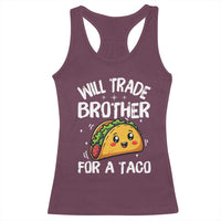 Will Trade Brother For A Taco Racerback Tank Top Funny Sibling Cinco De Mayo Taco Lovers