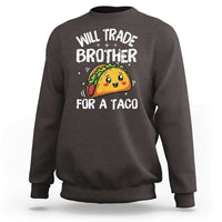 Will Trade Brother For A Taco Sweatshirt Funny Sibling Cinco De Mayo Taco Lovers