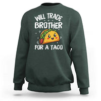 Will Trade Brother For A Taco Sweatshirt Funny Sibling Cinco De Mayo Taco Lovers