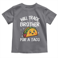 Will Trade Brother For A Taco Toddler T Shirt Funny Sibling Cinco De Mayo Taco Lovers
