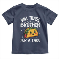 Will Trade Brother For A Taco Toddler T Shirt Funny Sibling Cinco De Mayo Taco Lovers