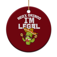 Funny Mexican Immigrant Ceramic Ornament Relax Gringo Im Legal Cinco De Mayo