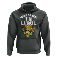 Funny Mexican Immigrant Hoodie Relax Gringo Im Legal Cinco De Mayo
