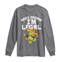 Funny Mexican Immigrant Long Sleeve Shirt Relax Gringo Im Legal Cinco De Mayo