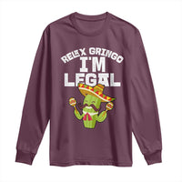Funny Mexican Immigrant Long Sleeve Shirt Relax Gringo Im Legal Cinco De Mayo