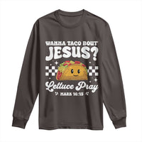 Wanna Taco Bout Jesus Cinco de Mayo Long Sleeve Shirt Funny Religious Christian