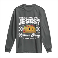 Wanna Taco Bout Jesus Cinco de Mayo Long Sleeve Shirt Funny Religious Christian