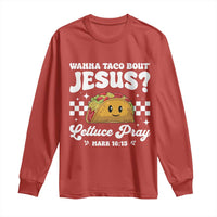 Wanna Taco Bout Jesus Cinco de Mayo Long Sleeve Shirt Funny Religious Christian