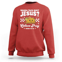 Wanna Taco Bout Jesus Cinco de Mayo Sweatshirt Funny Religious Christian