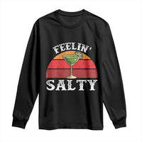 Margarita Long Sleeve Shirt Cinco De Mayo Feeling Salty Funny Mexican