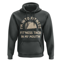 Funny Taco Fitness Hoodie Im Into Fitness Taco In My Mouth Mexican Humor