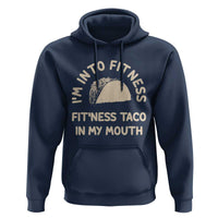 Funny Taco Fitness Hoodie Im Into Fitness Taco In My Mouth Mexican Humor