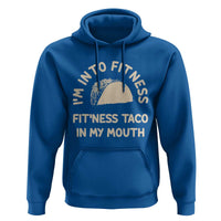 Funny Taco Fitness Hoodie Im Into Fitness Taco In My Mouth Mexican Humor