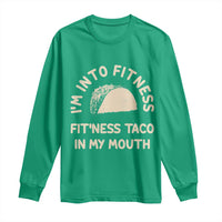 Funny Taco Fitness Long Sleeve Shirt Im Into Fitness Taco In My Mouth Mexican Humor
