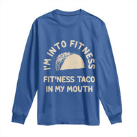 Funny Taco Fitness Long Sleeve Shirt Im Into Fitness Taco In My Mouth Mexican Humor