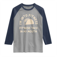 Funny Taco Fitness Raglan Shirt Im Into Fitness Taco In My Mouth Mexican Humor