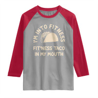 Funny Taco Fitness Raglan Shirt Im Into Fitness Taco In My Mouth Mexican Humor