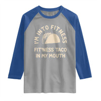 Funny Taco Fitness Raglan Shirt Im Into Fitness Taco In My Mouth Mexican Humor