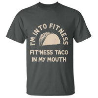 Funny Taco Fitness T Shirt Im Into Fitness Taco In My Mouth Mexican Humor