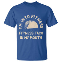 Funny Taco Fitness T Shirt Im Into Fitness Taco In My Mouth Mexican Humor