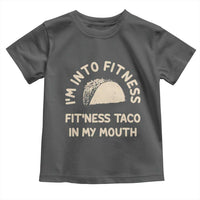 Funny Taco Fitness Toddler T Shirt Im Into Fitness Taco In My Mouth Mexican Humor
