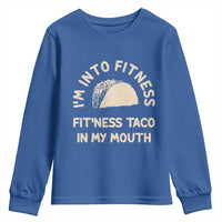 Funny Taco Fitness Youth Sweatshirt Im Into Fitness Taco In My Mouth Mexican Humor