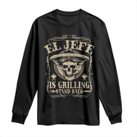 Funny Mexican Dad Long Sleeve Shirt El Jefe Grilling Stand Back