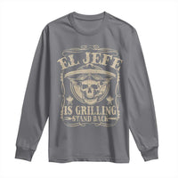 Funny Mexican Dad Long Sleeve Shirt El Jefe Grilling Stand Back