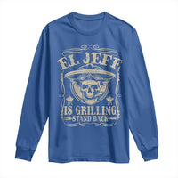 Funny Mexican Dad Long Sleeve Shirt El Jefe Grilling Stand Back