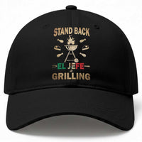 Funny Mexican Dad Baseball Cap El Jefe Grilling Stand Back Fathers Day
