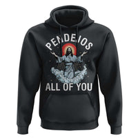 Jesus Sarcastic Humor Hoodie Pendejos All Of You