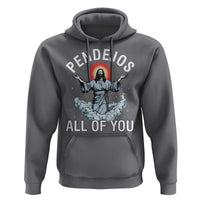 Jesus Sarcastic Humor Hoodie Pendejos All Of You