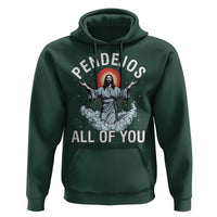 Jesus Sarcastic Humor Hoodie Pendejos All Of You