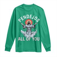 Jesus Sarcastic Humor Long Sleeve Shirt Pendejos All Of You