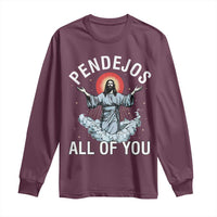 Jesus Sarcastic Humor Long Sleeve Shirt Pendejos All Of You