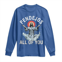 Jesus Sarcastic Humor Long Sleeve Shirt Pendejos All Of You