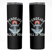 Jesus Sarcastic Humor Skinny Tumbler Pendejos All Of You