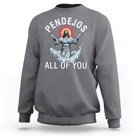 Jesus Sarcastic Humor Sweatshirt Pendejos All Of You